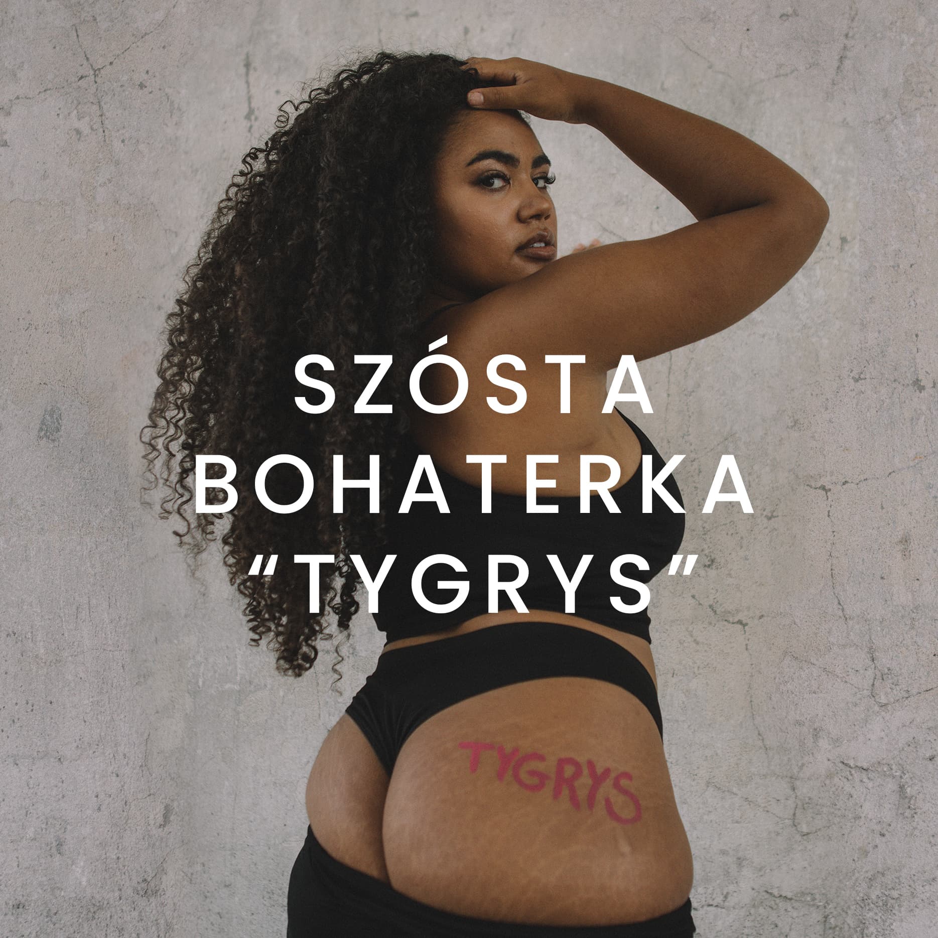 Szósta bohaterka: "TYGRYS"