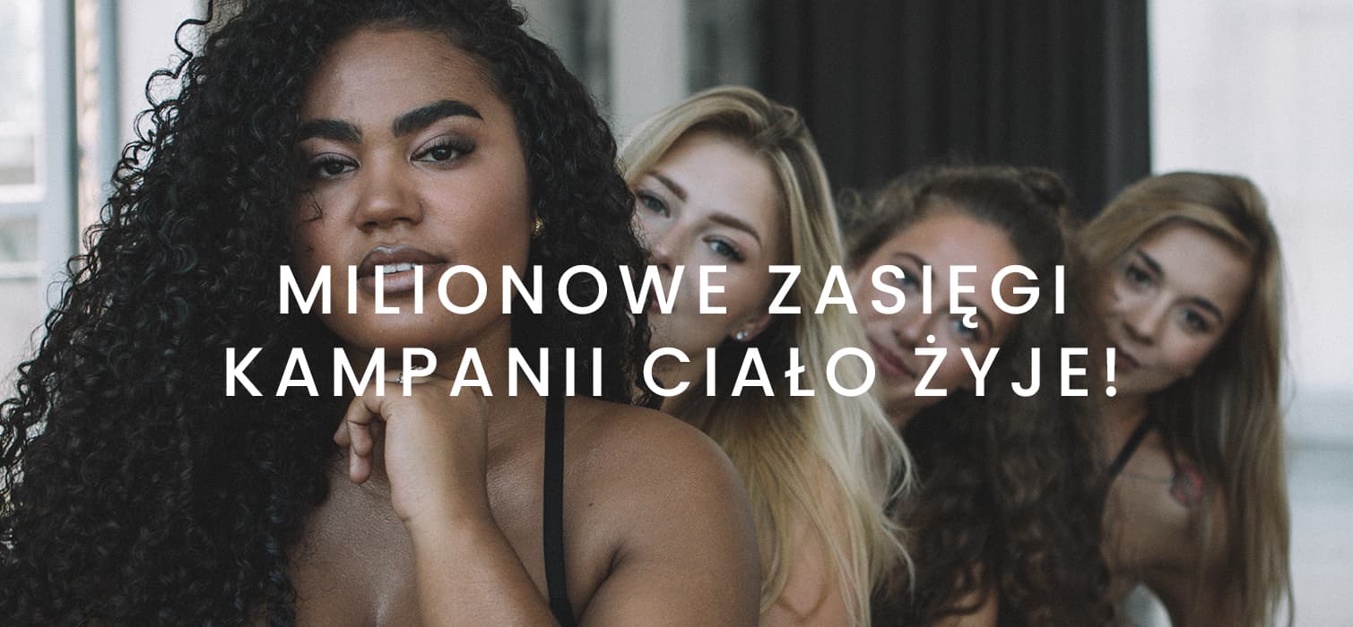 MILIONOWE ZASIĘGI KAMPANII CIAŁO ŻYJE!