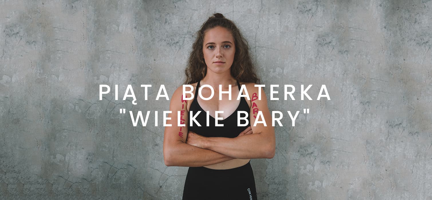 Piąta bohaterka: "WIELKIE BARY"