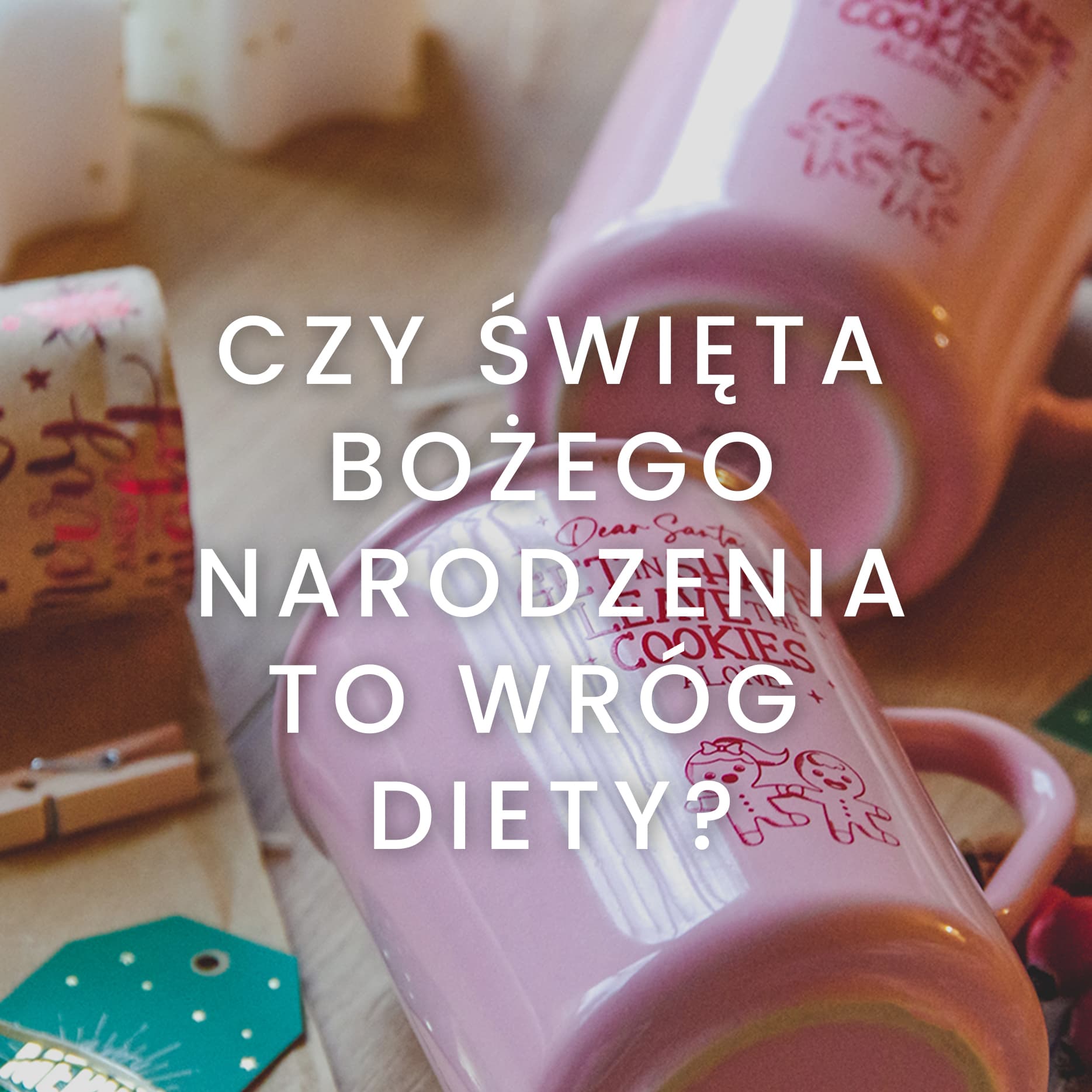 Czy Święta Bożego Narodzenia to wróg diety?